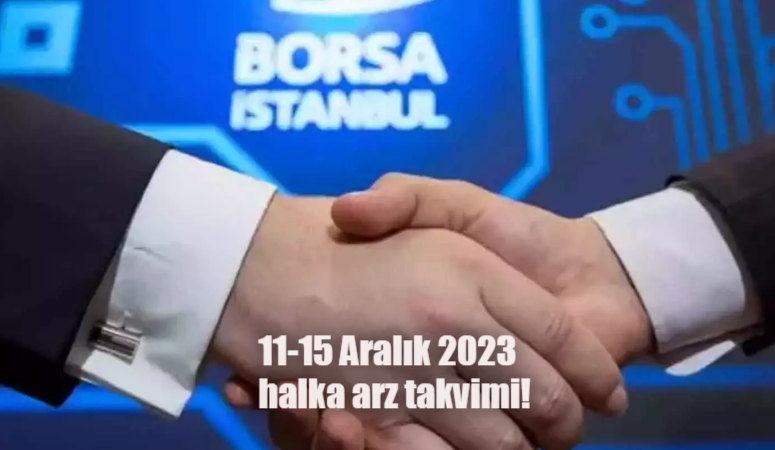 11-15 Aralık 2023 halka arz takvimi! Halka arz talep toplama ne zaman başlayacak? Bugün halka arz var mı, hangi şirketler halka arz olacak?