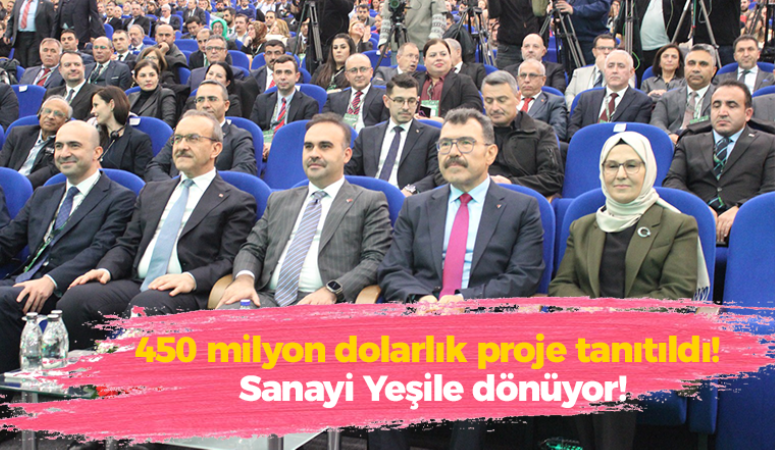 450 milyon dolarlık proje tanıtıldı! Sanayi Yeşile dönüyor!