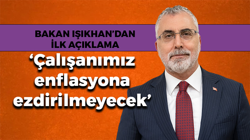 Vedat Işıkhan: Çalışanımız enflasyona ezdirilmeyecek