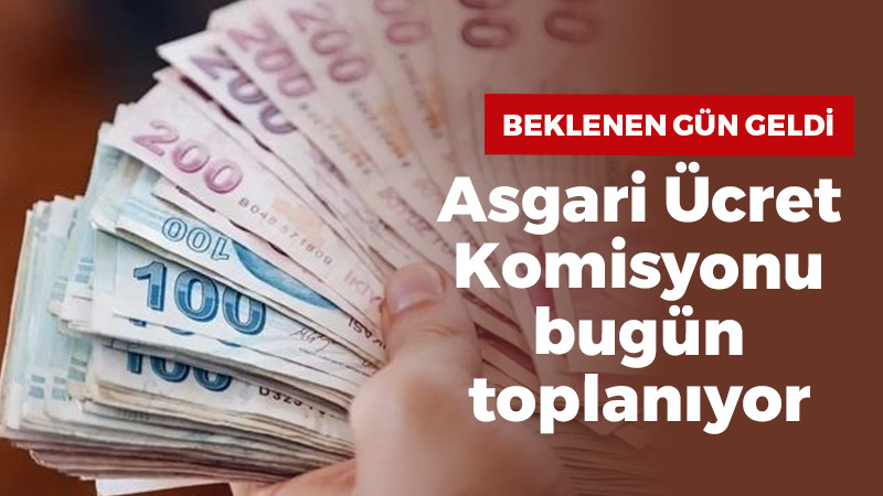 Asgari Ücret Tespit Komisyonu bugün toplanıyor