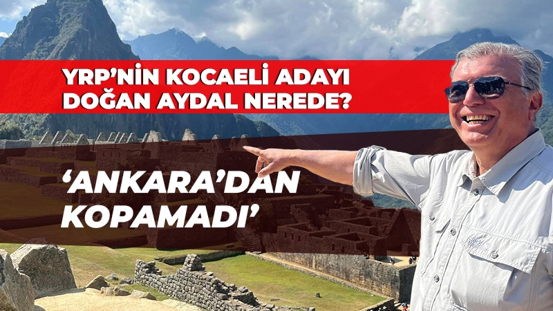 YRP’nin Kocaeli Doğan Aydal nerede?