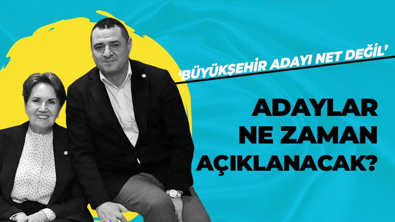 İYİ Parti adaylarını ne zaman açıklayacak?