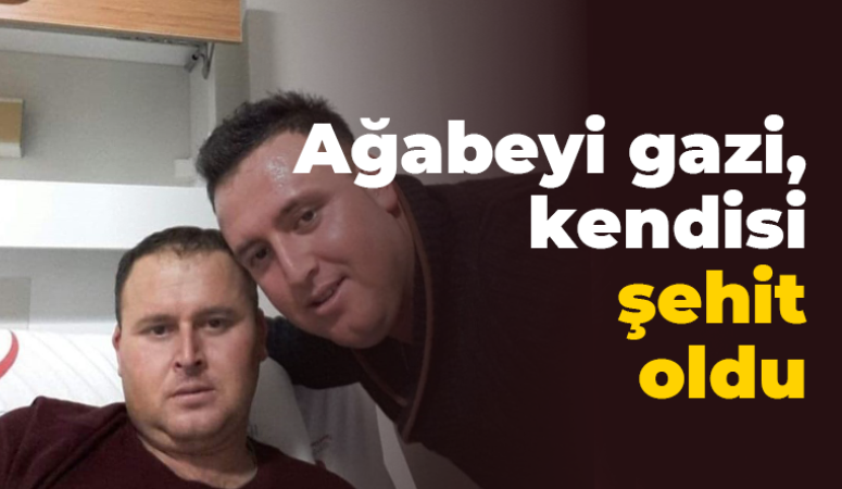 Ağabeyi gazi, kendisi şehit oldu