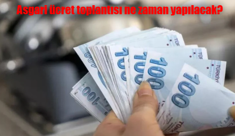 Asgari ücret toplantısı ne zaman yapılacak?