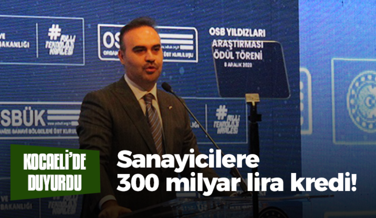 Bakan Kıcır Kocaeli’de duyurdu! Sanayicilere 300 milyar lira kredi!