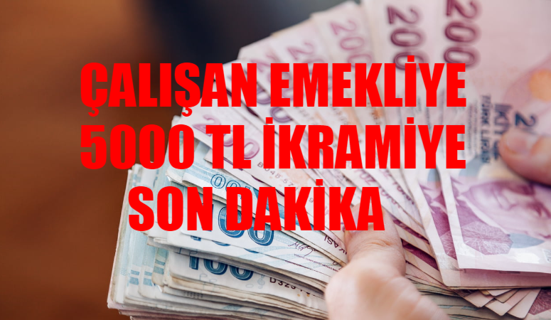 Çalışan Emekli 5000 TL İkramiye RESMİ GAZETE: Emekli 5 Bin İkramiye Ne Zaman Verilecek? Çalışan Emekliye 5000 TL İkramiye Ne Zaman Ödenecek?