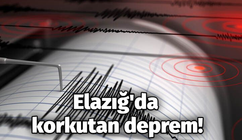 Elazığ’da korkutan deprem!