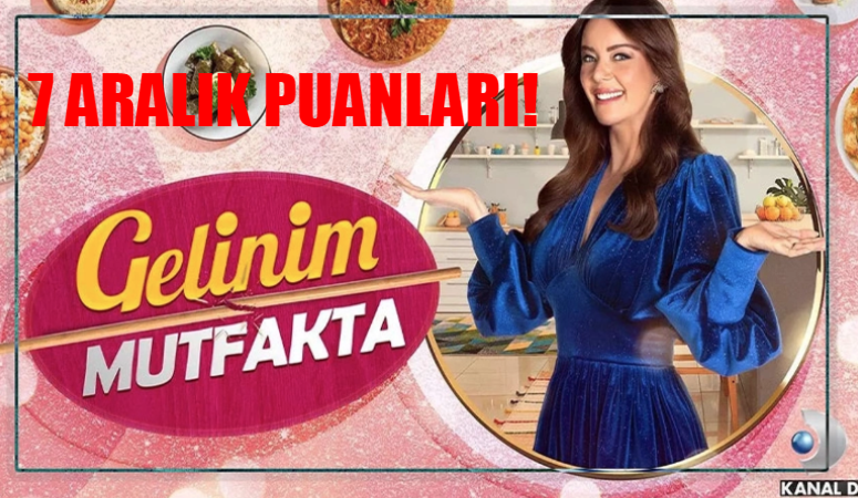 Gelinim Mutfakta 7 Aralık Puan Durumu ÖĞREN! Kanal D Gelinim Mutfakta Bugün Kim Birinci Oldu?