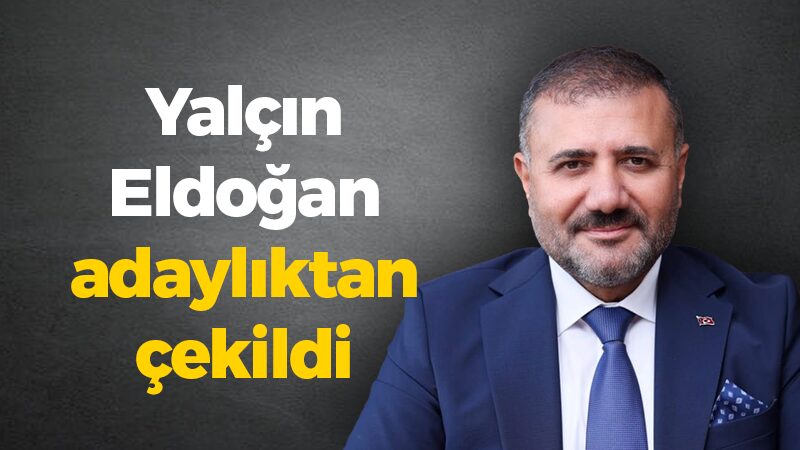 Yalçın Eldoğan adaylıktan çekildi