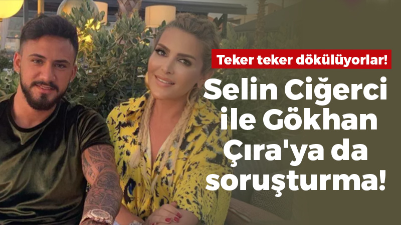 Selin Ciğerci ile Gökhan Çıra’ya soruşturma!