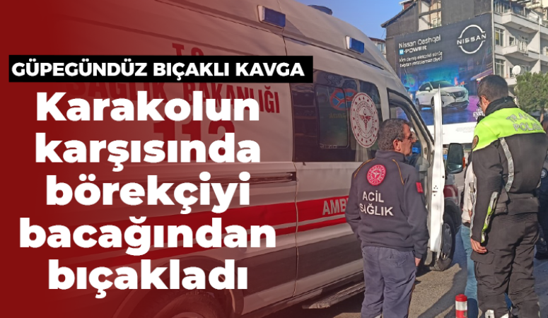 Karakolun karşısında bıçaklı kavga