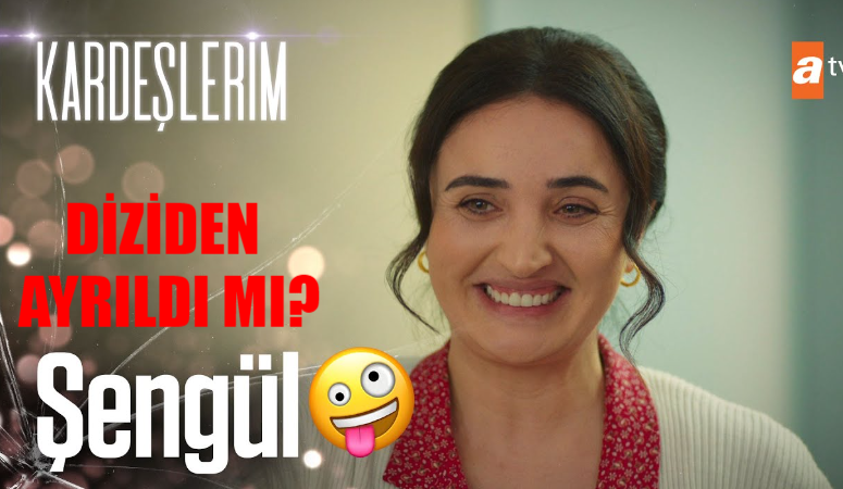 Kardeşlerim Şengül Neden Yok? Kardeşlerim Şengül Diziden Ayrılıyor Mu? Fadik Sevin Atasoy Diziden Ayrılıyor Mu?