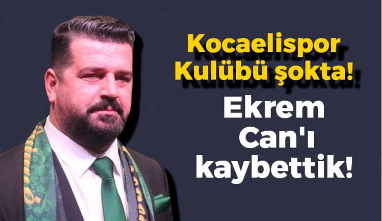 Kocaelispor Kulübü şokta! Ekrem Can’ı kaybettik!