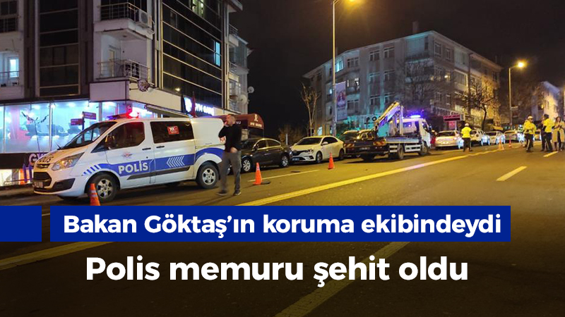 Bakan Mahinur Göktaş’ın koruma ekibindeki polis şehit oldu