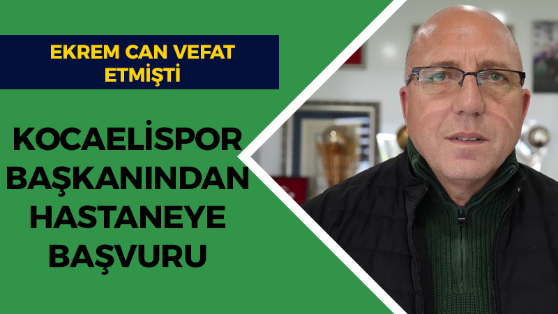 Kocaelispor Başkanı Engin Koyun’dan hastaneye Ekrem Can başvurusu