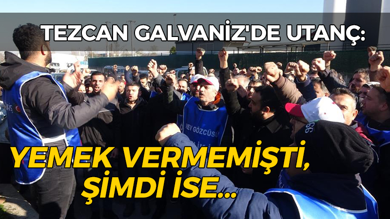 Tezcan Galvaniz’de utanç: Yemek vermemişti, şimdi ise…