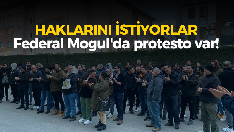 Federal Mogul’da protesto var! İşçiler hakkını istiyor