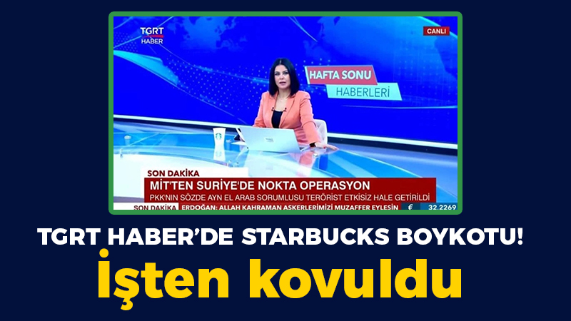 TGRT Haber’e Starbucks boykotu! İşten kovuldu