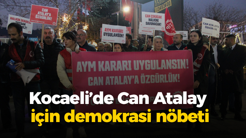 Kocaeli’de Can Atalay için demokrasi nöbeti