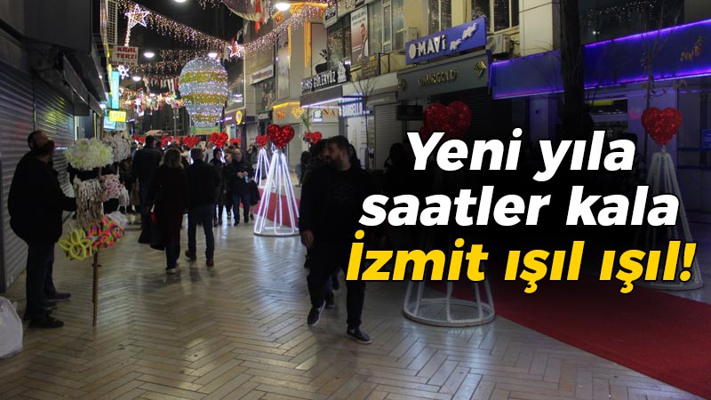 Yeni yıla saatler kala İzmit ışıl ışıl!