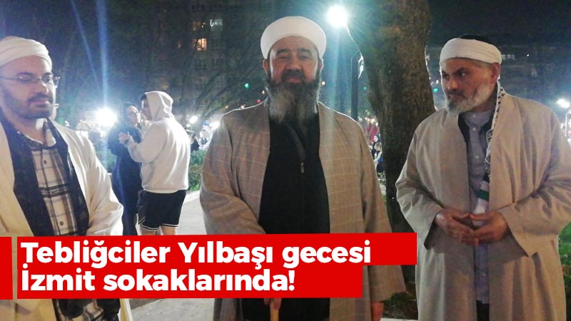 Tebliğciler Yılbaşı gecesi İzmit sokaklarında!