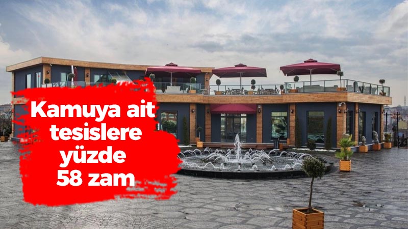 Kamuya ait tesislere yüzde 58 zam