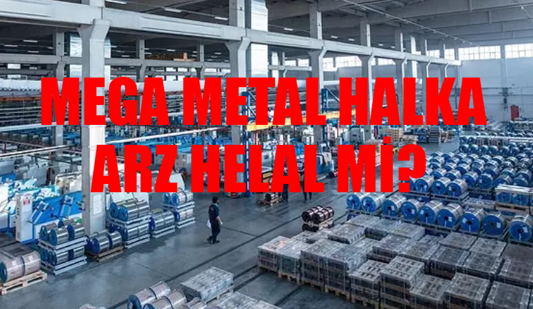 Mega Metal Halka Arz Katılım Endeksine Uygun Mu? Mega Metal Helal Mi? Mega Metal Katılım Endeksine Neden Uygun Değil?