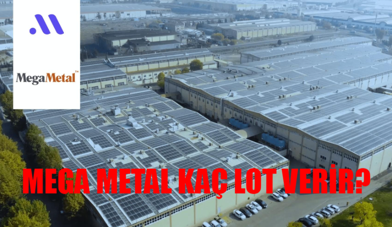 Mega Metal Halka Arz Tarihleri! Mega Metal Kaç Lot Verir? Mega Metal Katılım Endeksine Uygun Mu?