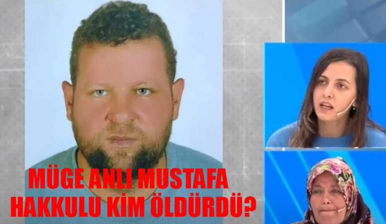 Müge Anlı Mustafa Hakkulu Cinayeti Son Dakika: Adana Kozan Mustafa Hakkulu Kim Öldürdü? Mustafa Hakkulu Olayı