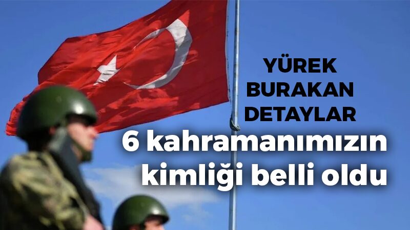 Kuzey Irak’ta şehit sayısı 6’ya yükseldi… Yürek burkan detaylar!