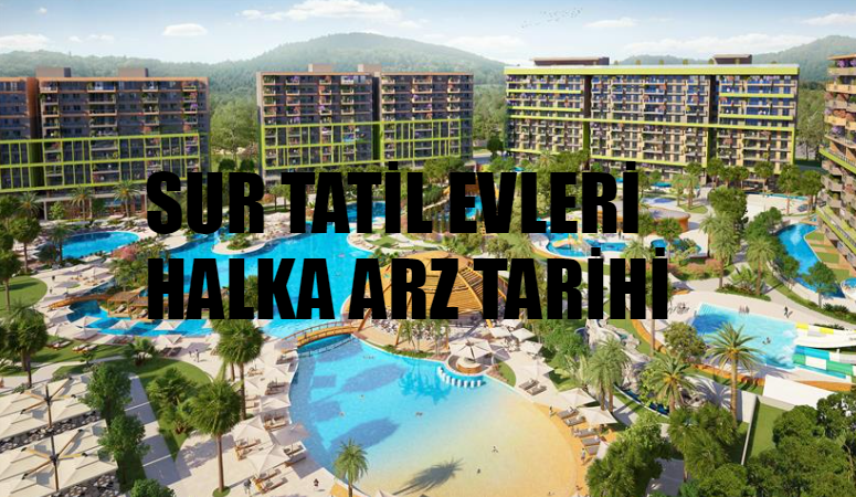 Sur Tatil Evleri Halka Arz Ne Zaman? Sur Tatil Evleri Hangi Bankalarda Var? Halka Arz Sur Tatil Evleri Hisse Kodu