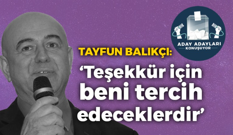 Tayfun Balıkçı: Teşekkür için beni tercih edeceklerdir