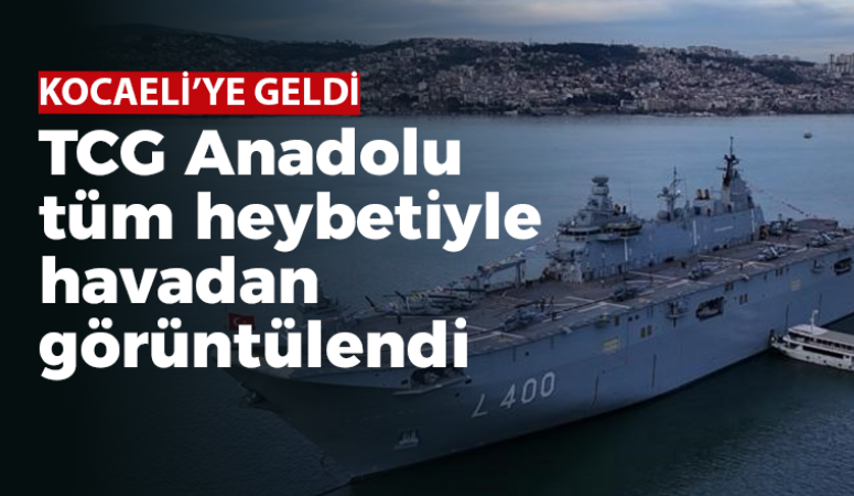 TCG Anadolu tüm heybetiyle havadan görüntülendi