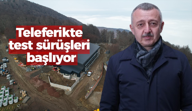 Teleferikte test sürüşleri başlıyor