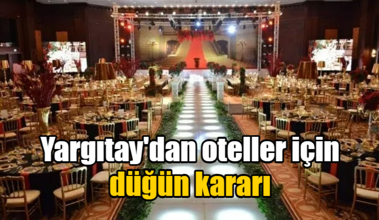 Yargıtay’dan oteller için düğün kararı