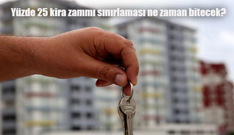 Yüzde 25 kira zammı sınırlaması ne zaman bitecek? Yüzde 25 kira zammı son gün ne zaman?