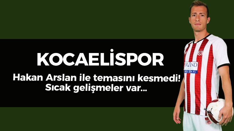 Kocaelispor, Hakan Arslan ile temasını kesmedi!