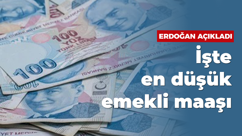 Erdoğan açıkladı: İşte en düşük emekli maaşı