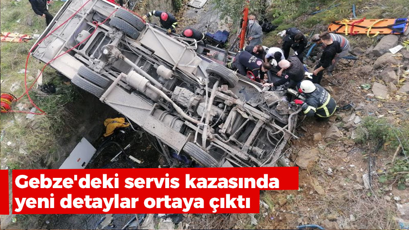 Gebze’deki servis kazasında yeni detaylar ortaya çıktı