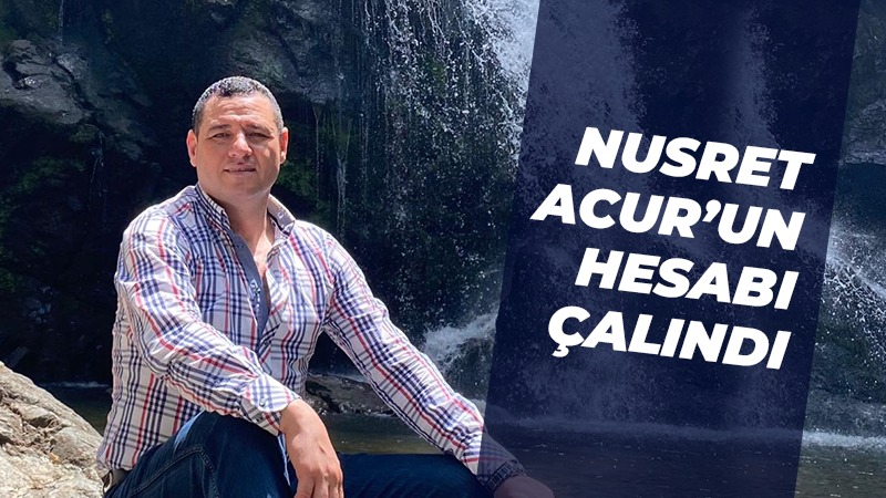 Nusret Acur’un hesabı çalındı