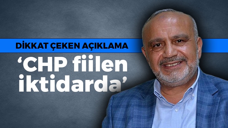 Şevki Yılmaz’dan dikkat çeken açıklama: CHP fiilen iktidarda