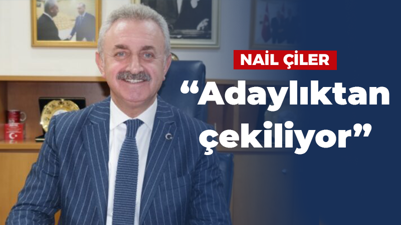 Yüksel Ercan Nail Çiler’in adaylıktan çekileceğini iddia etti