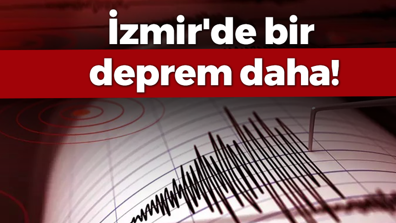 İzmir’de bir deprem daha!