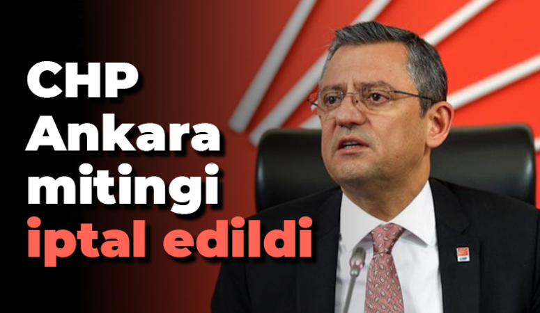 CHP Ankara mitingi iptal edildi
