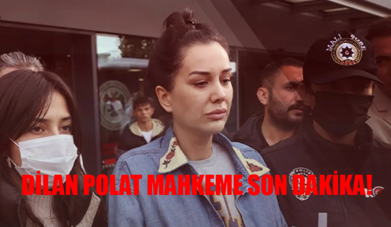 Dilan Polat Mahkeme SON DAKİKA: Dilan Polat Davası Ne Oldu? Dilan Polat Serbest Bırakıldı Mı? Dilan Polat Tahliye Mi Oldu BELLİ OLDU