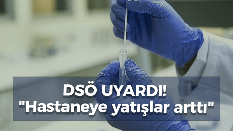 DSÖ uyardı! “Hastaneye yatışlar arttı”