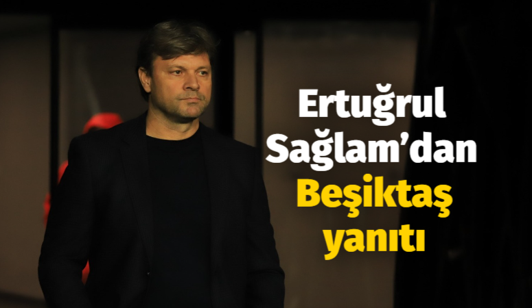 Ertuğrul Sağlam’dan Beşiktaş yanıtı