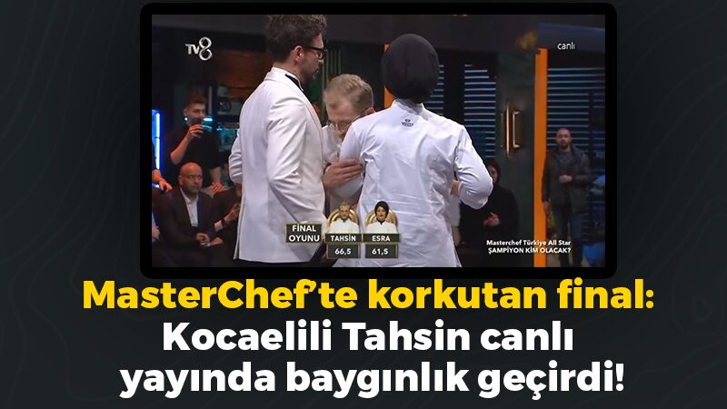 MasterChef All Star’da korkutan final: Kocaelili Tahsin canlı yayında baygınlık geçirdi!