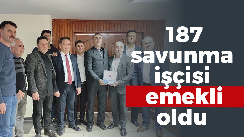 187 savunma işçisi emekli oldu