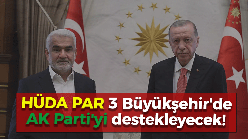 HÜDA PAR 3 Büyükşehir’de AK Parti’yi destekleyecek!